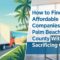 How to Find Affordable Moving Companies in Palm Beach County Without Sacrificing Quality